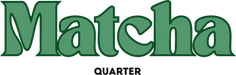 Matcha Quarter
